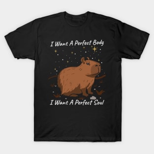 Capybara I Want A Perfect Body I Want A Perfect Soul T-Shirt